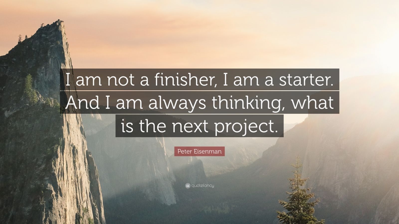 Peter Eisenman Quote: “I am not a finisher, I am a starter. And I am ...