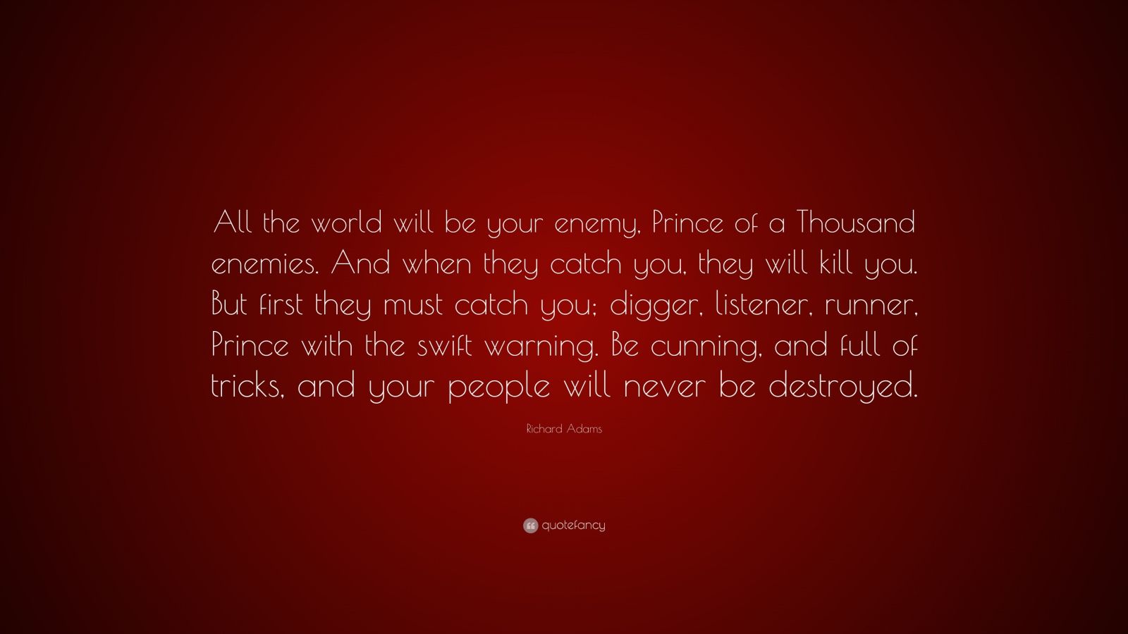 【C24649】Thousand Enemies Richard Adams Quote: “All the world will be your enemy, Prince of