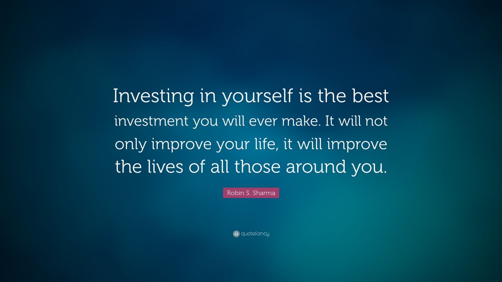 Robin S. Sharma Quote “Investing in yourself is the best