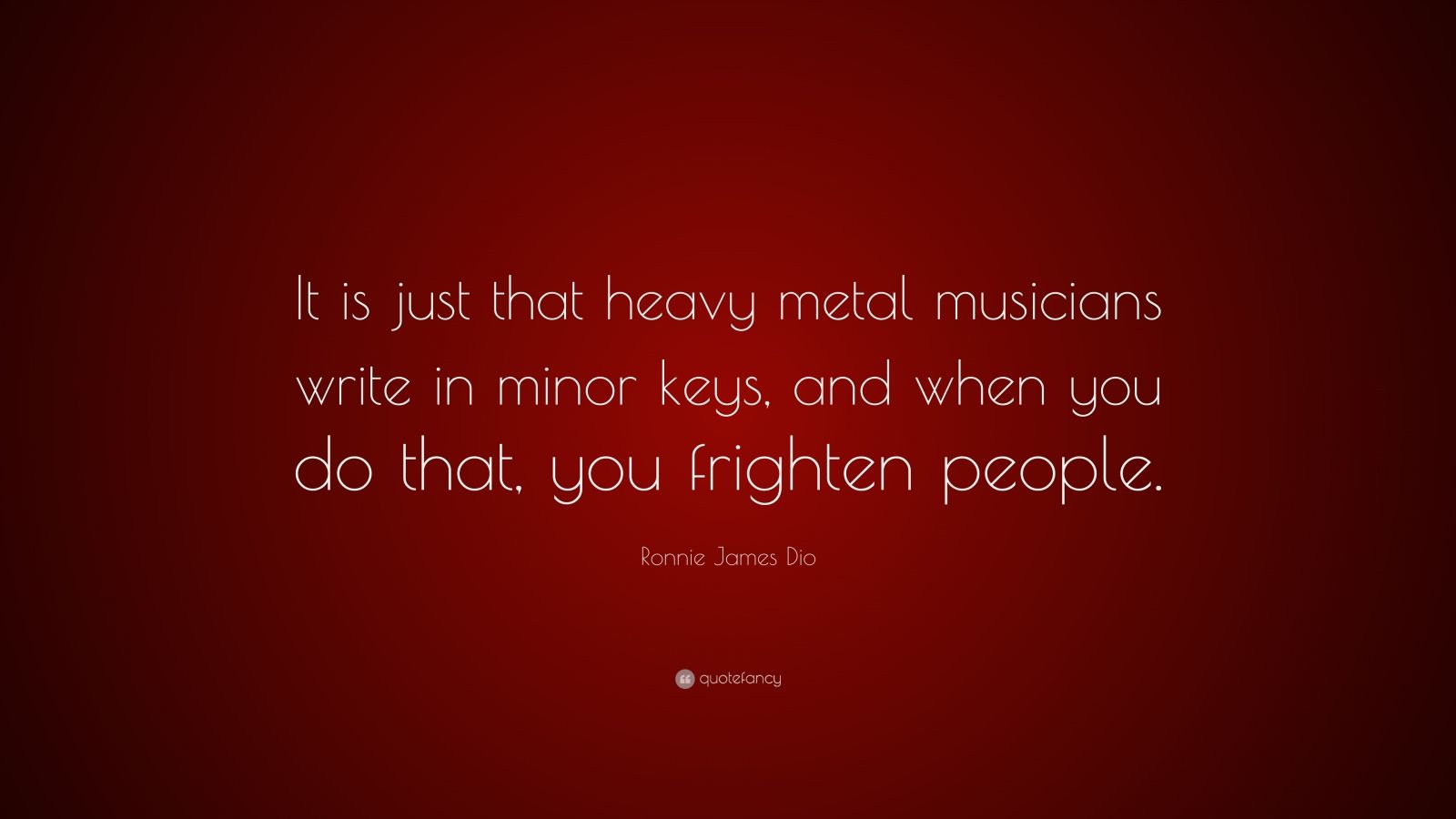 Ronnie James Dio Quote: “It is just that heavy metal musicians write in ...