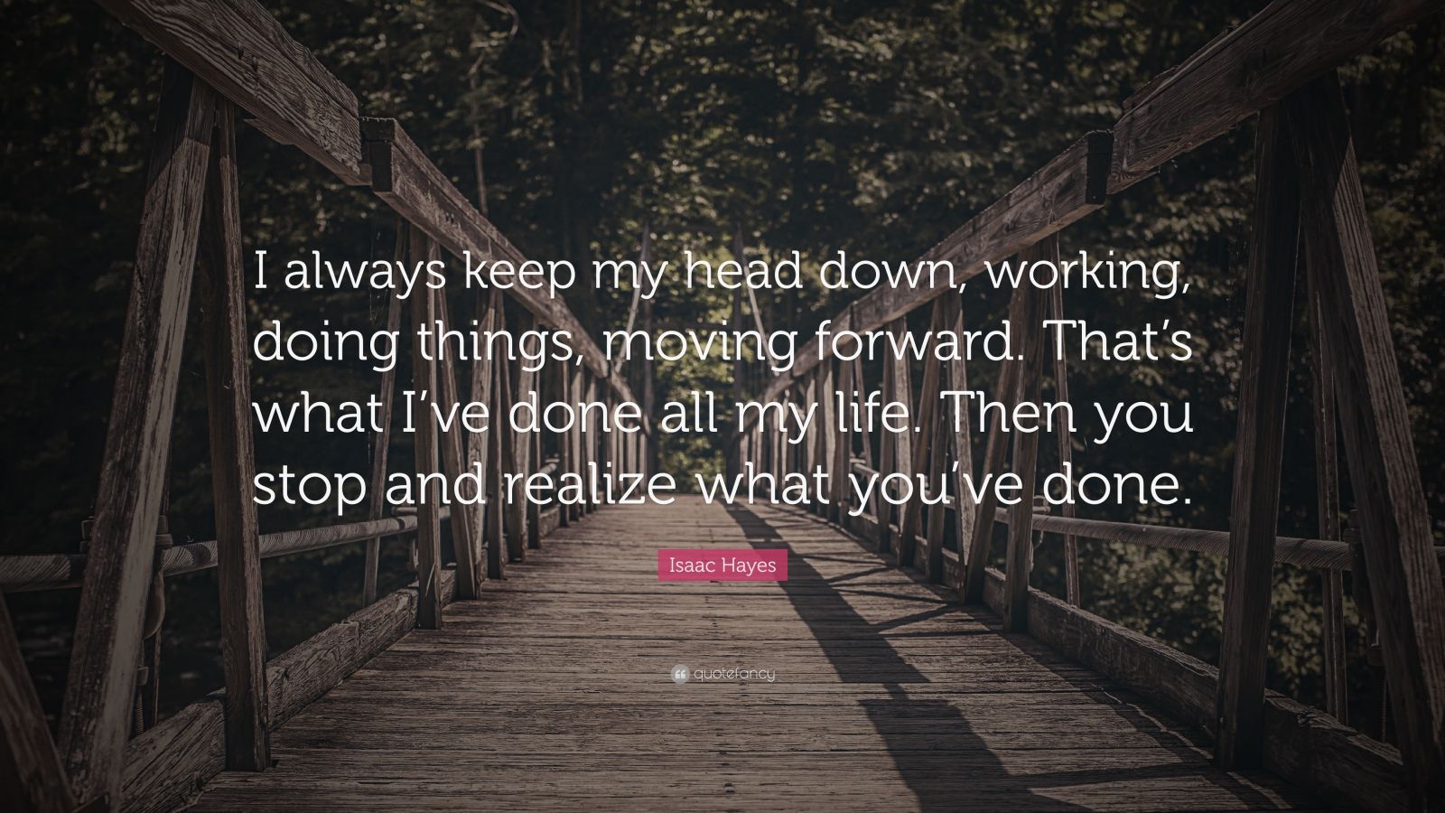 Isaac Hayes Quote: “I always keep my head down, working, doing things ...