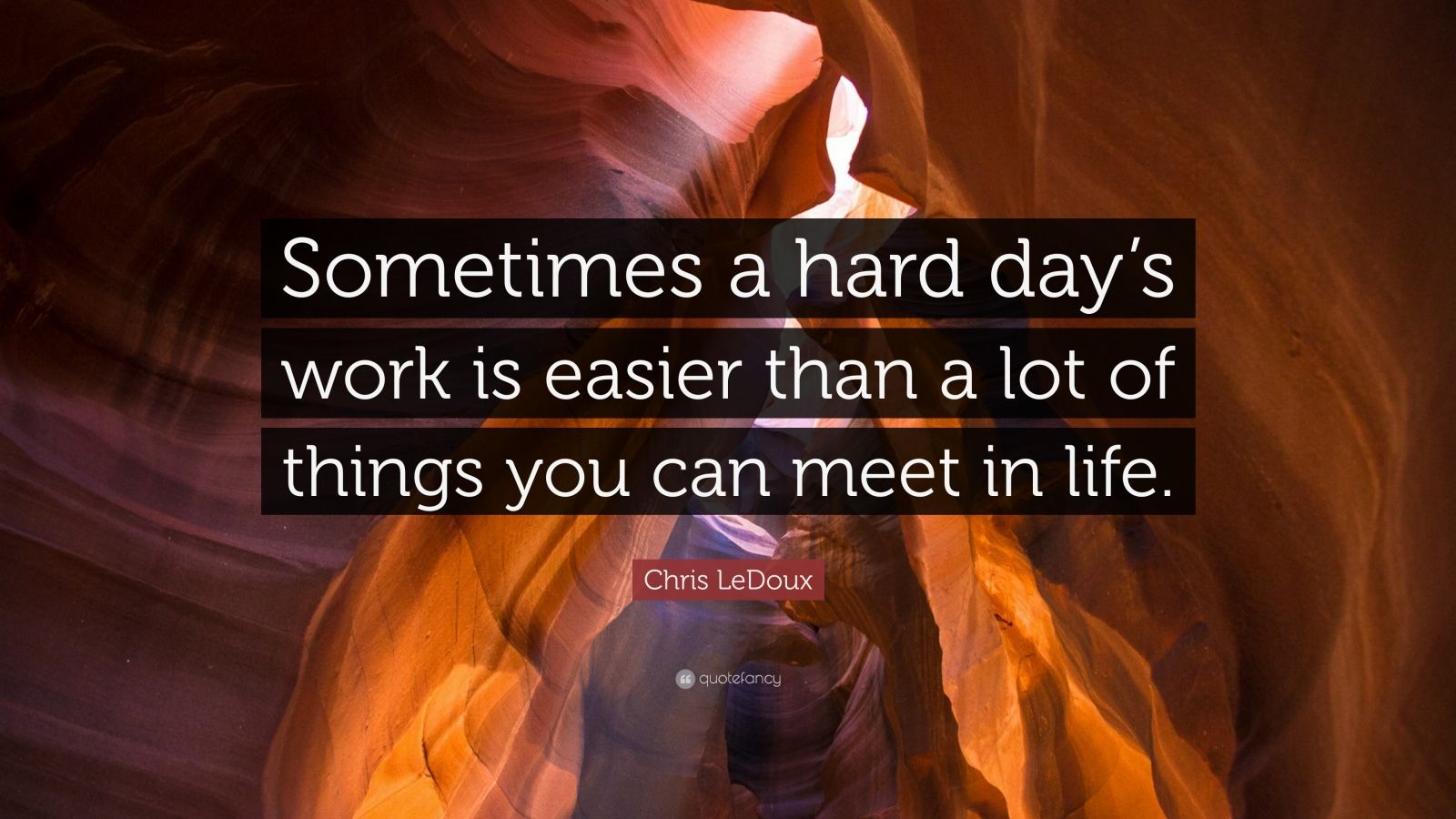 Chris LeDoux Quote: “Sometimes a hard day’s work is easier than a lot ...