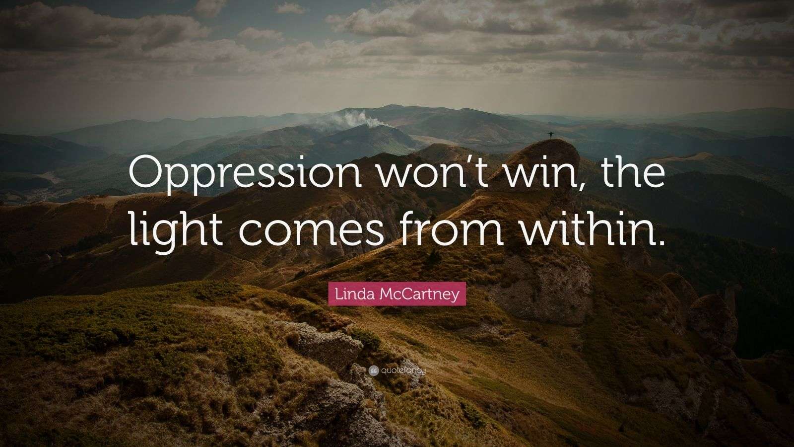 Linda McCartney Quote “Oppression won’t win, the light comes from