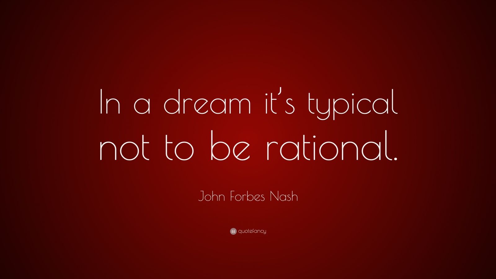 John Forbes Nash Quote “In a dream it’s typical not