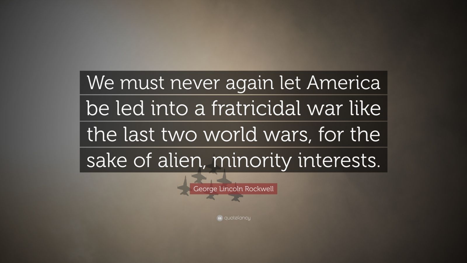 George Lincoln Rockwell Quote: “We must never again let America be led ...