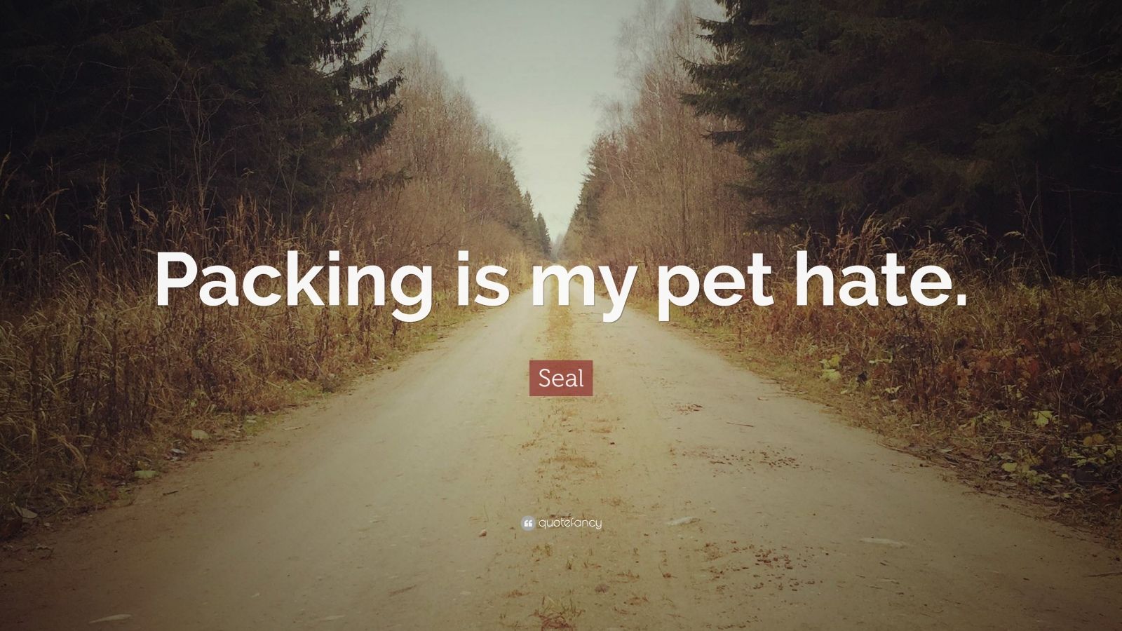 Seal Quote “Packing is my pet hate.”