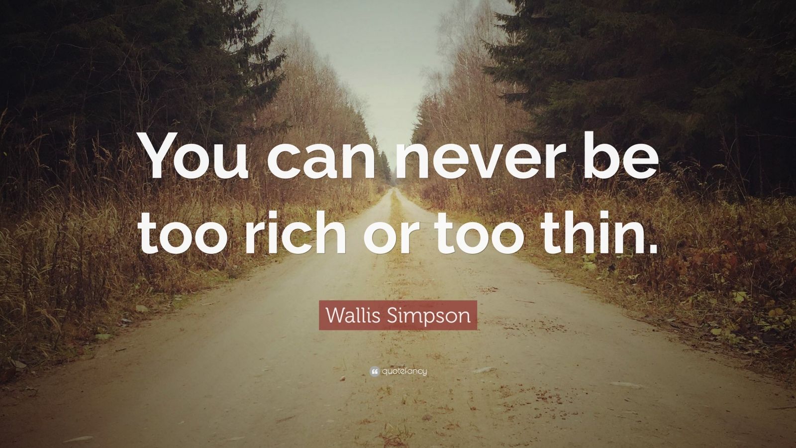 Wallis Simpson Quote “You can never be too rich or too thin.”
