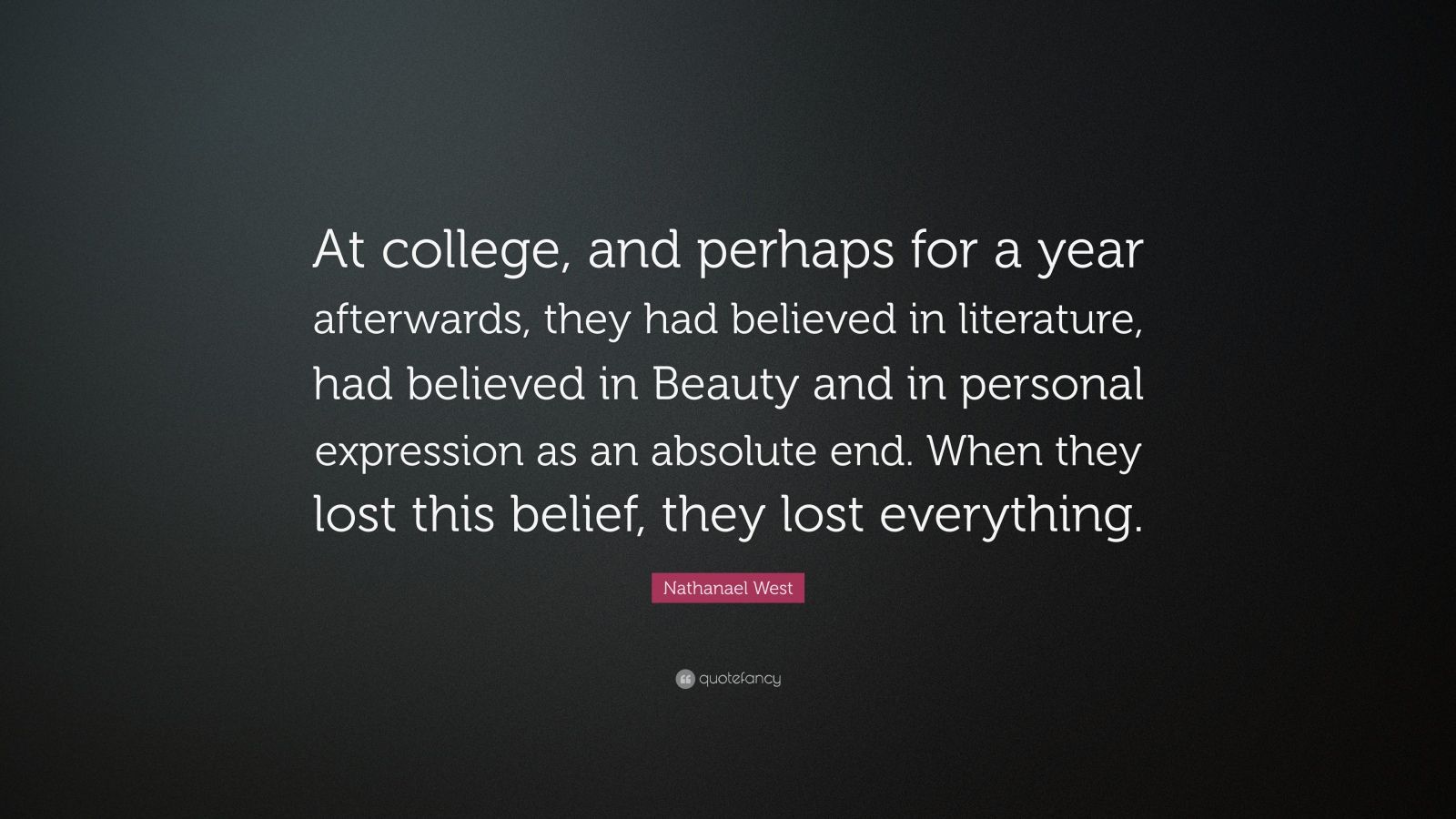 Nathanael West Quote: “At college, and perhaps for a year afterwards