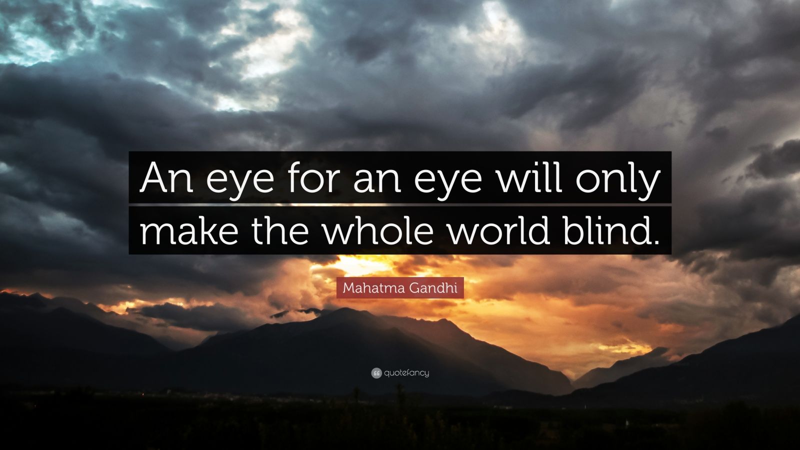 Mahatma Gandhi Quote: “An Eye For An Eye Will Only Make The Whole World ...