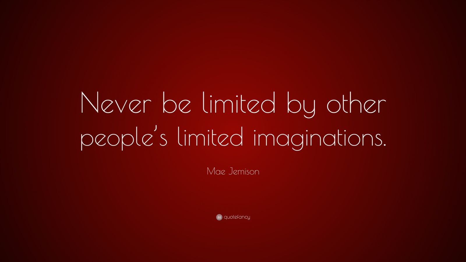 Mae Jemison Quote: “Never be limited by other people’s limited ...