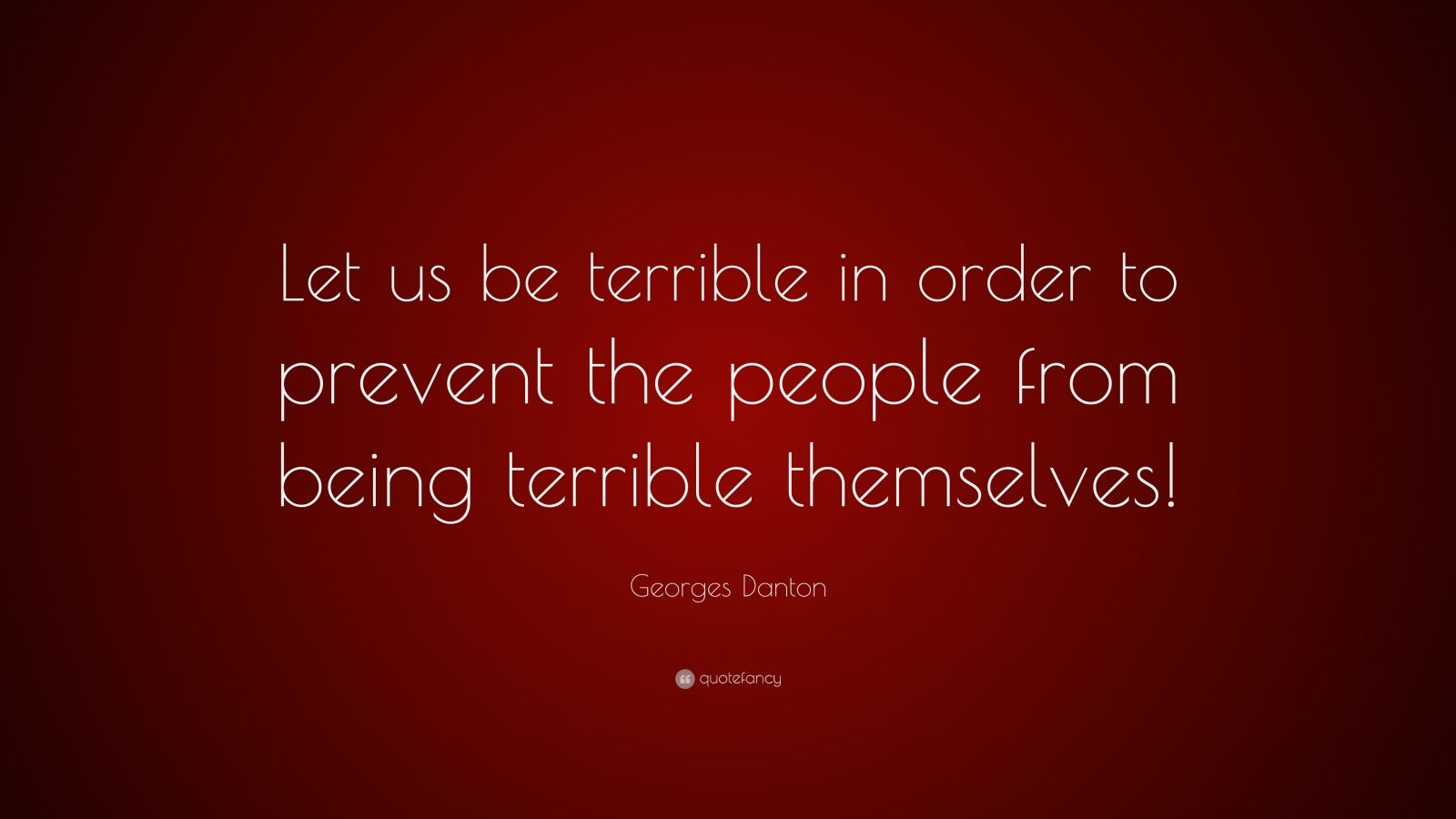 Danton Quote “Let us be terrible in order to prevent the