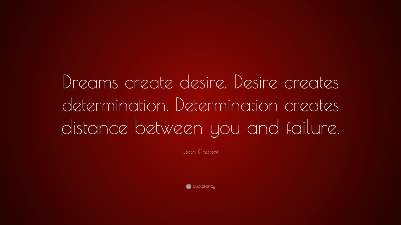 Jean Charest Quote: “Dreams create desire. Desire creates determination ...