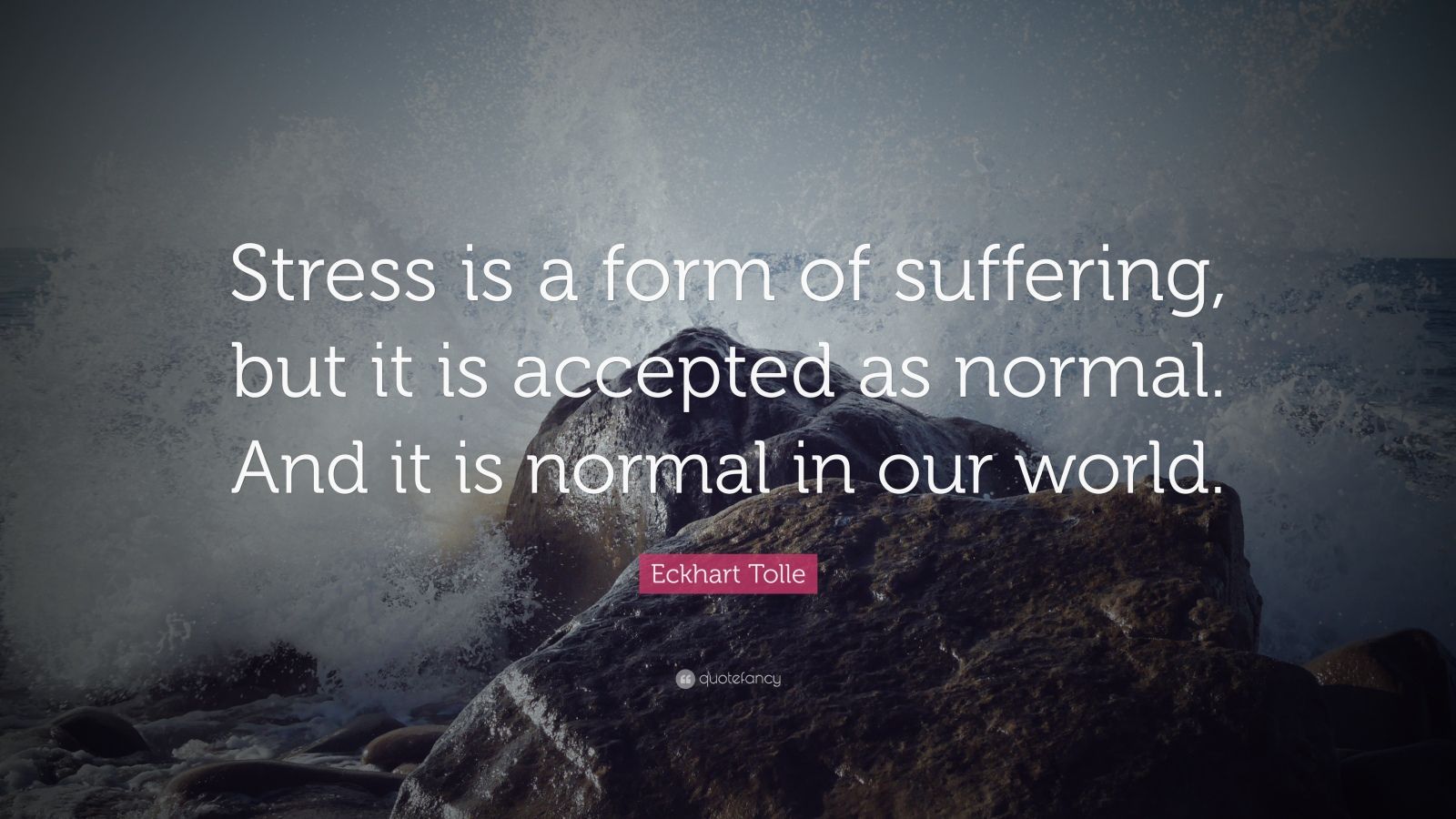 Eckhart Tolle Quote: “Stress is a form of suffering, but it is accepted ...