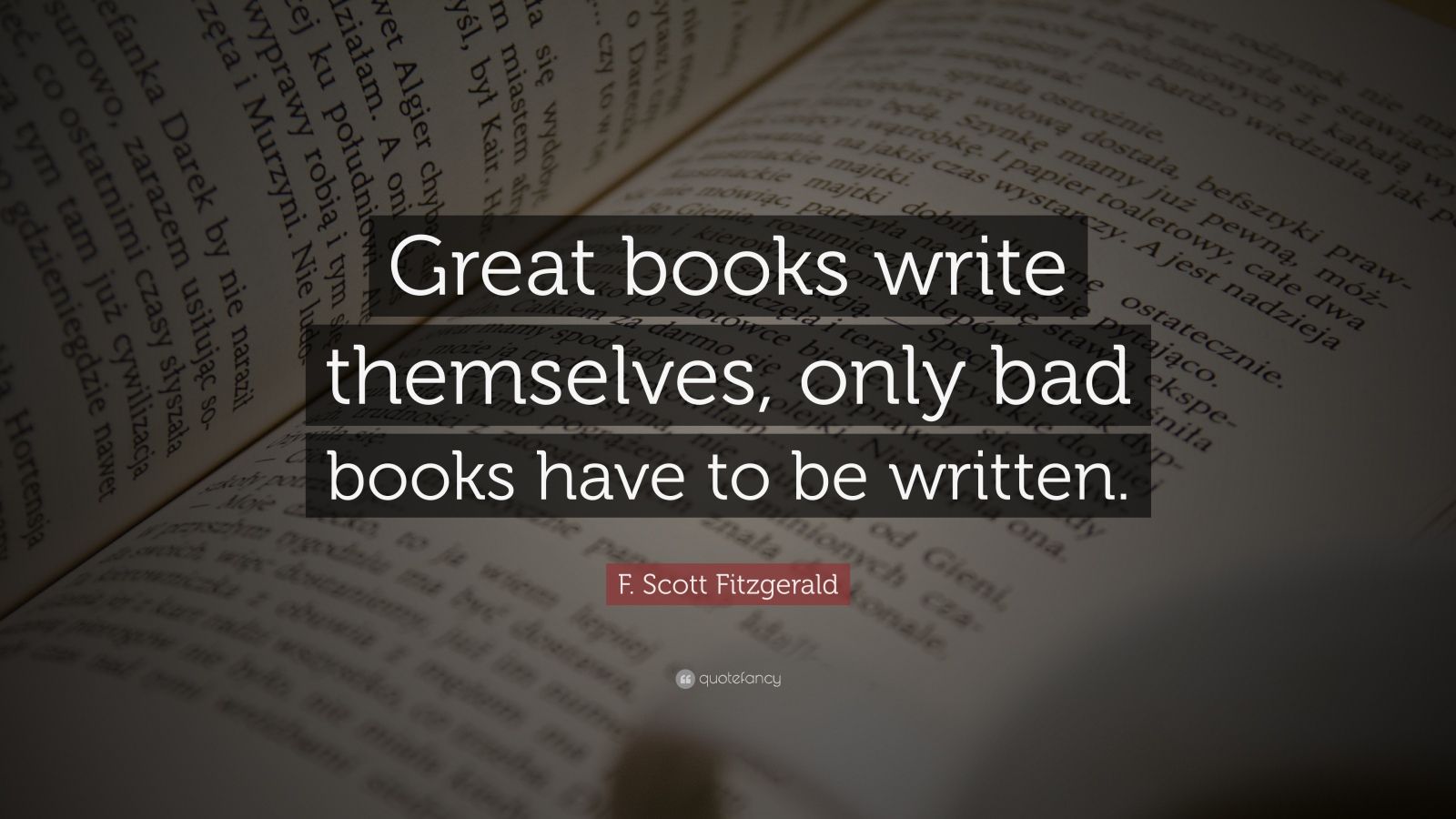 F. Scott Fitzgerald Quote: “Great books write themselves, only bad ...