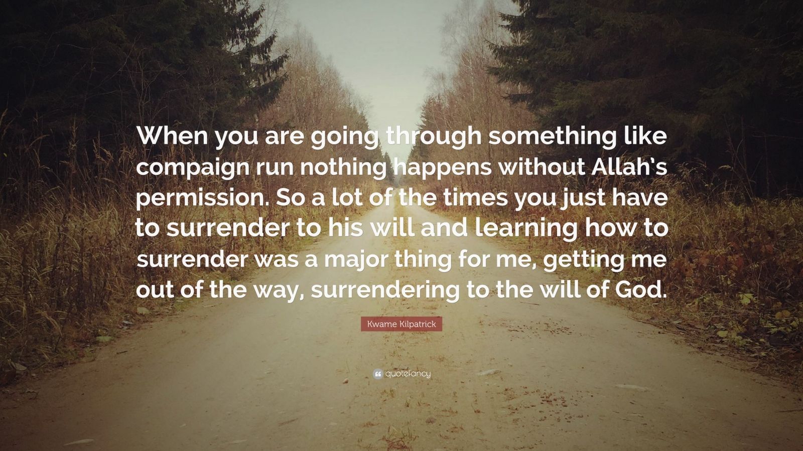 kwame-kilpatrick-quote-when-you-are-going-through-something-like