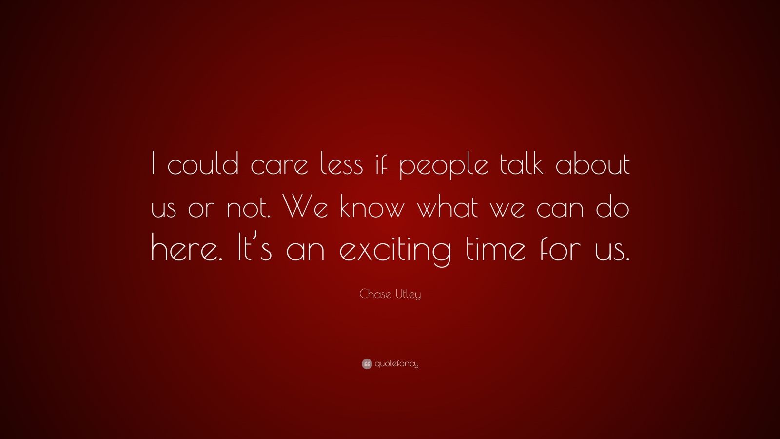 Chase Utley Quote: “I could care less if people talk about us or not ...