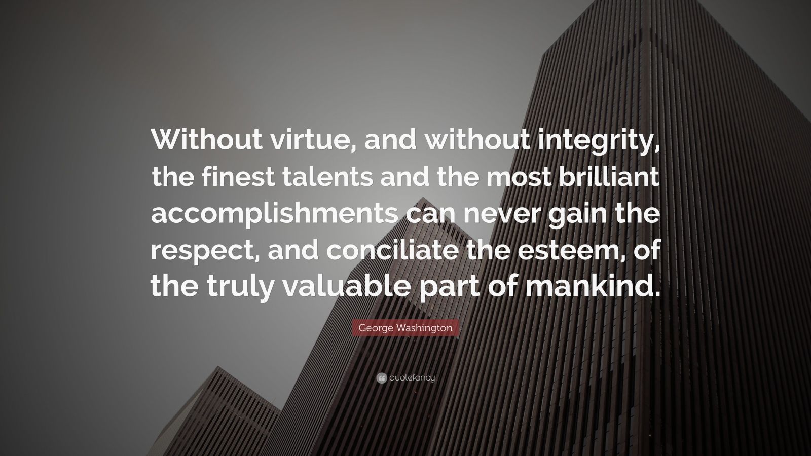 George Washington Quote: “Without virtue, and without integrity, the ...