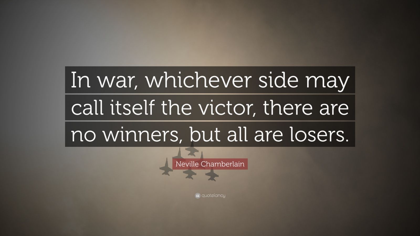 Neville Chamberlain Quote: “In war, whichever side may call itself the