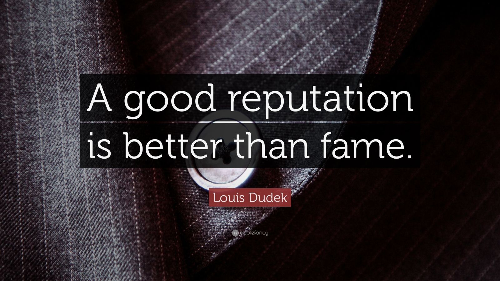 Louis Dudek Quote “A good reputation is better than fame.” (7 wallpapers) Quotefancy