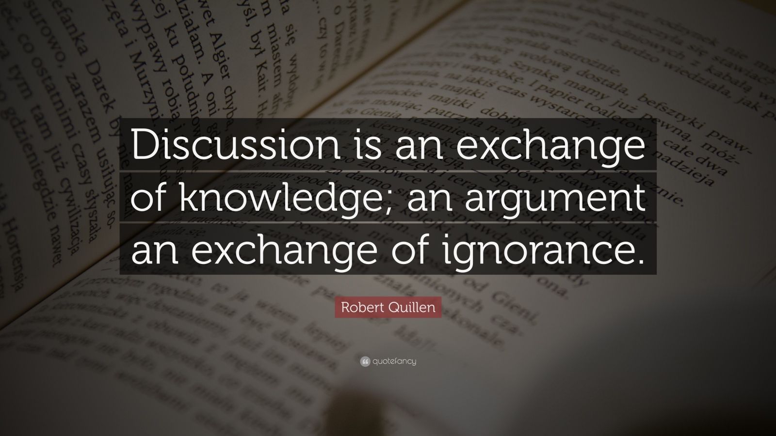 Robert Quillen Quote: “Discussion is an exchange of knowledge; an