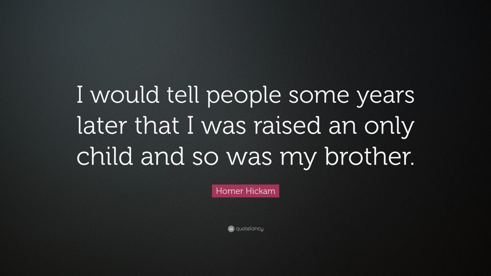 Homer Hickam Quote: “I would tell people some years later that I was ...