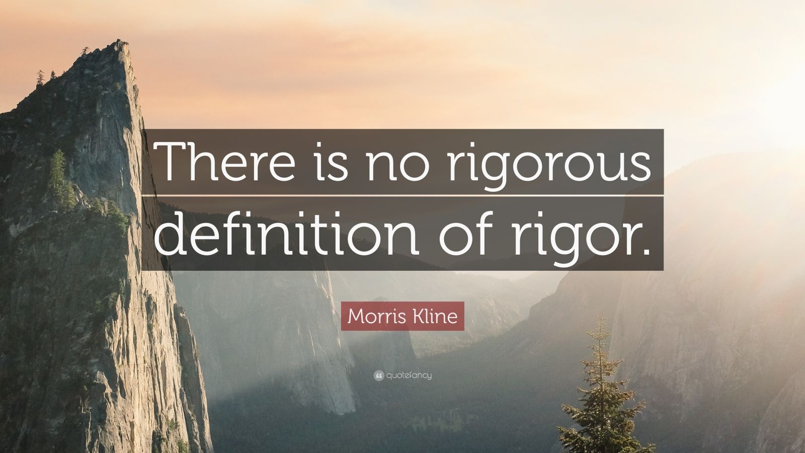 morris-kline-quote-there-is-no-rigorous-definition-of-rigor-7