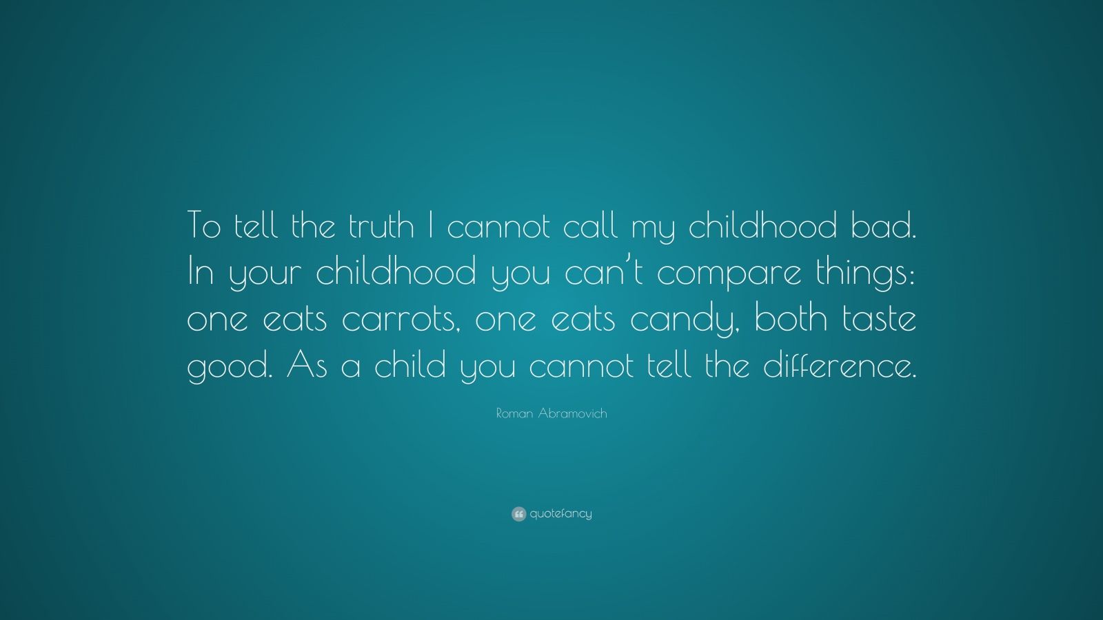 Roman Abramovich Quote: “To tell the truth I cannot call my childhood ...