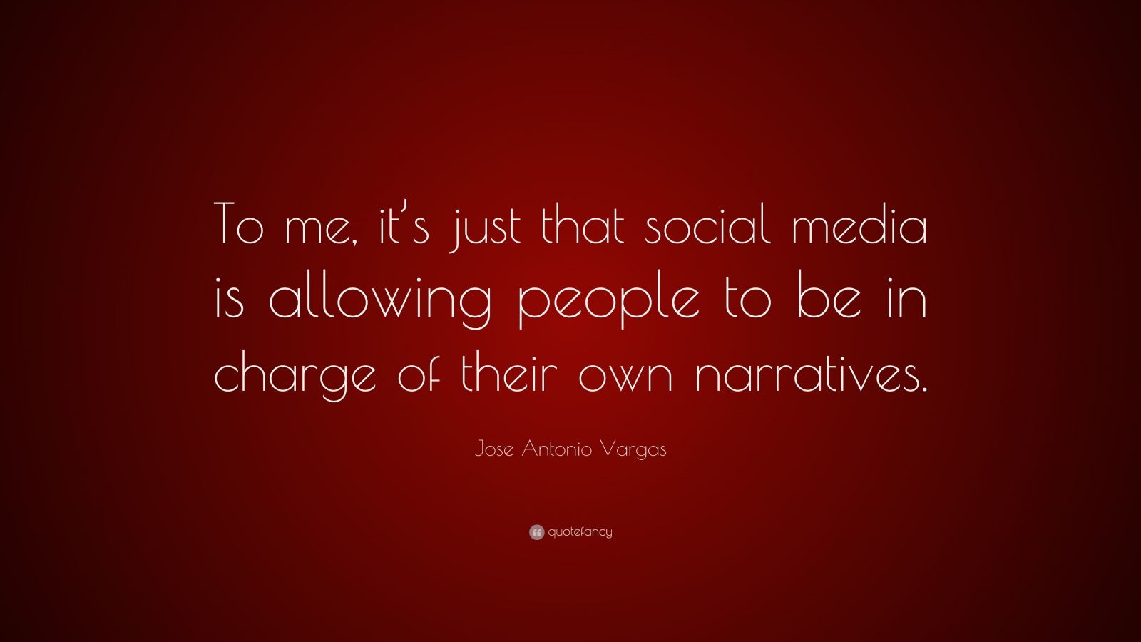 Jose Antonio Vargas Quote: “To me, it’s just that social media is