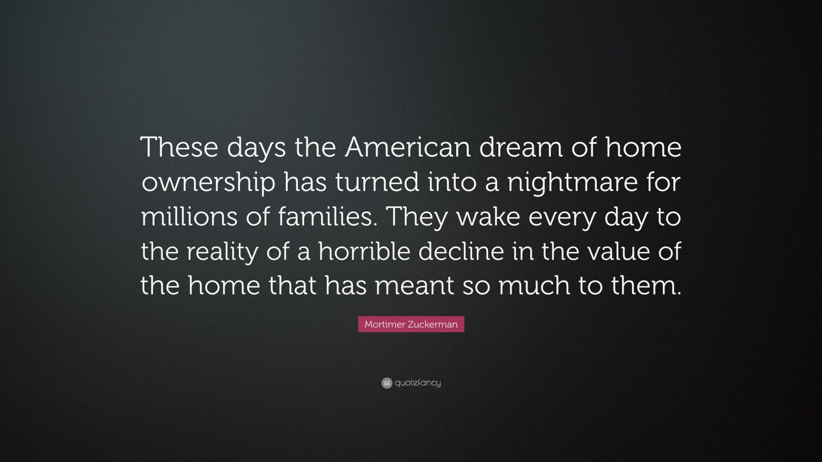 Who Turned The American Dream Of Home Ownership Into a Nightmare?