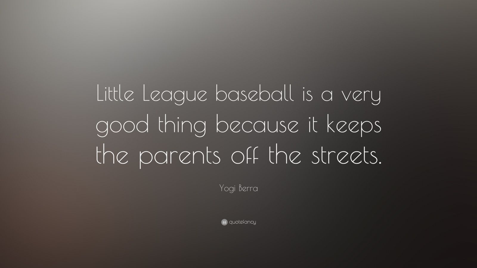 Yogi Berra Quote “Little League baseball is a very good thing because