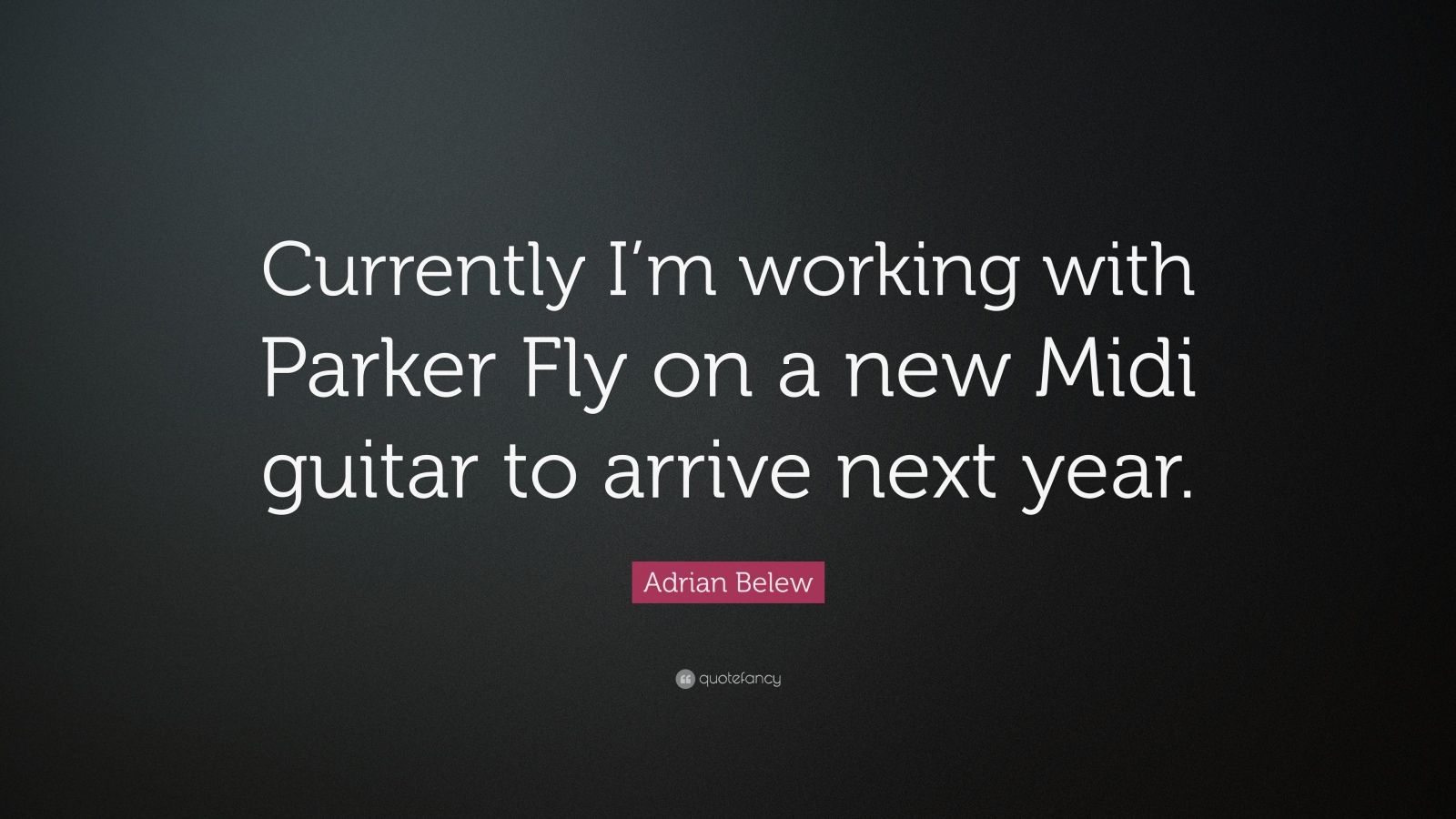Adrian Belew Quote: “Currently I’m working with Parker Fly on a new