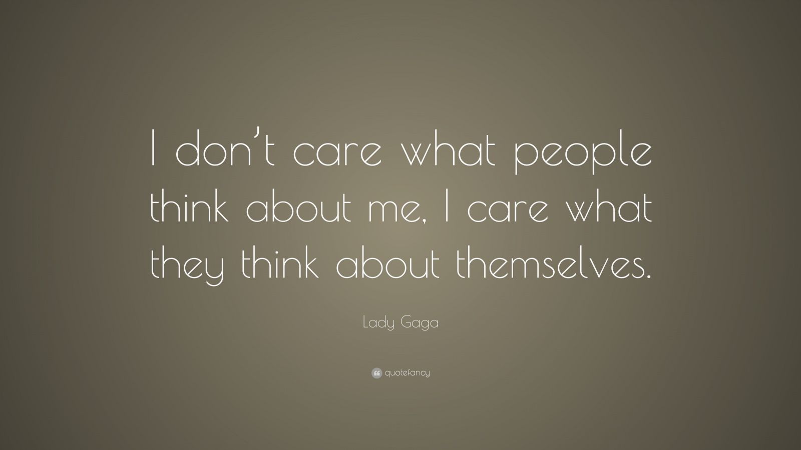 Lady Gaga Quote: “I don’t care what people think about me, I care what