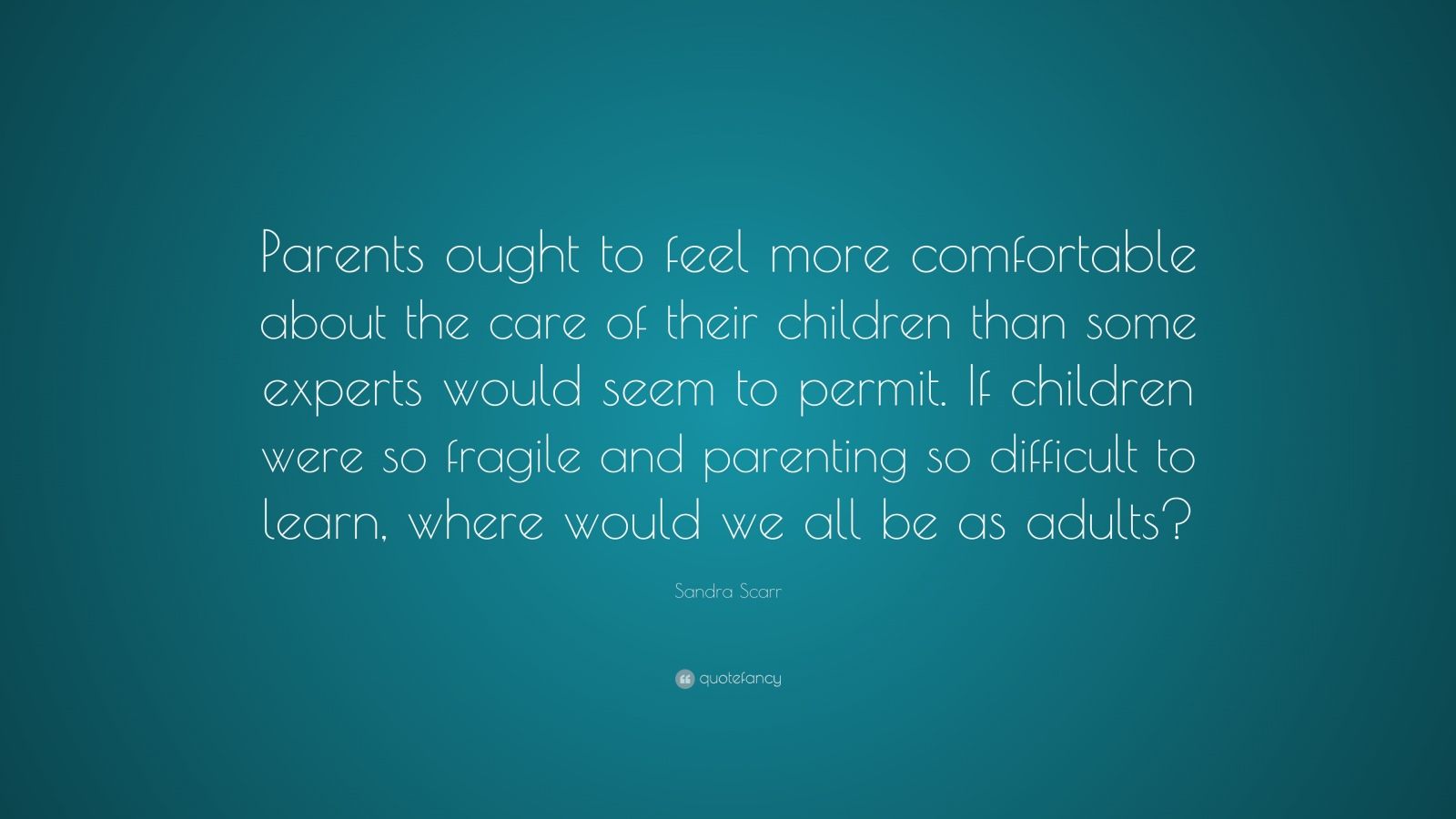 Sandra Scarr Quote: “parents Ought To Feel More Comfortable About The 