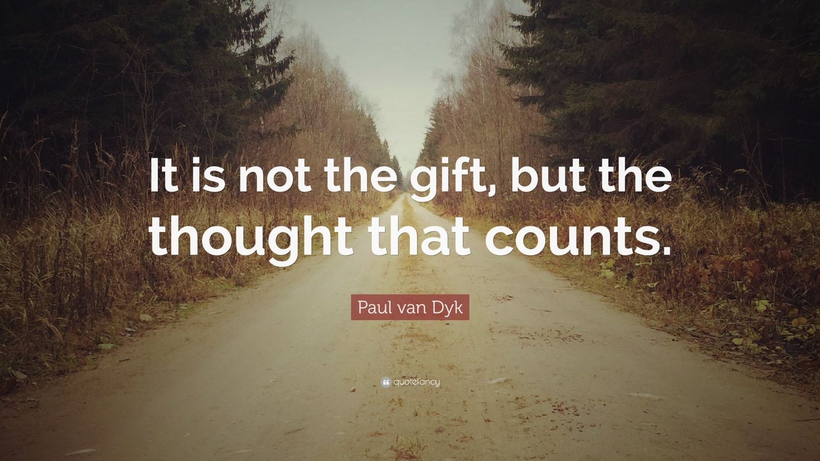 Paul van Dyk Quote: “It is not the gift, but the thought that counts ...