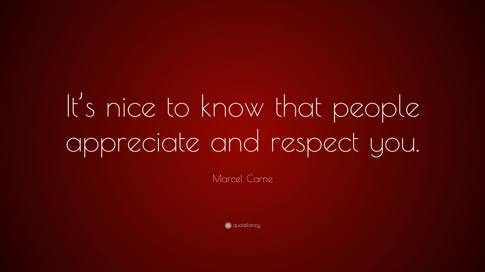 Marcel Carne Quote: “It’s nice to know that people appreciate and ...