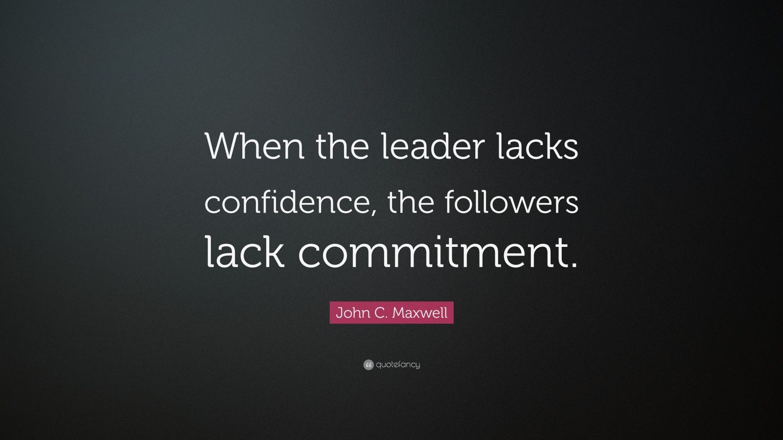 John C. Maxwell Quote: “When the leader lacks confidence, the followers ...