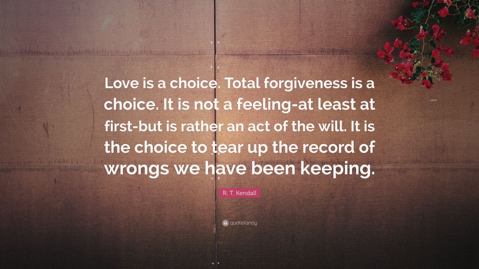 R. T. Kendall Quote Love is a choice. Total forgiveness 