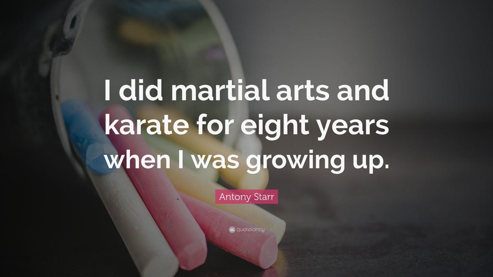 Antony Starr Quote “I did martial arts and karate for eight years when