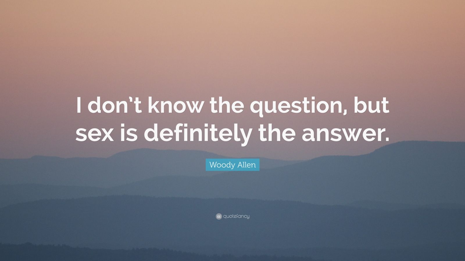 Woody Allen Quote “i Dont Know The Question But Sex Is Definitely
