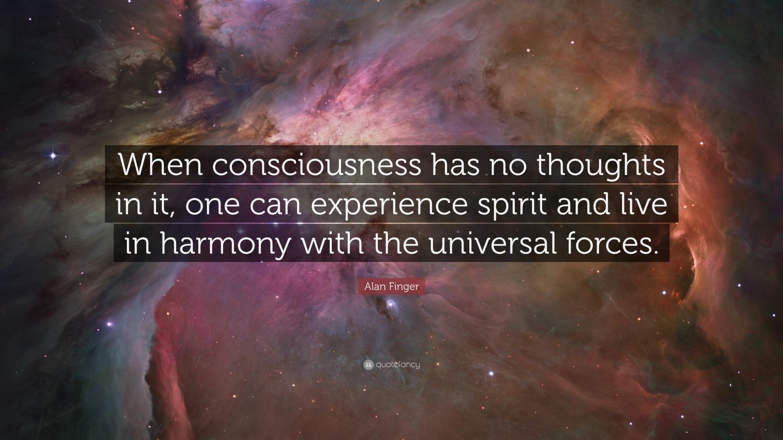 Alan Finger Quote: “When consciousness has no thoughts in it, one can ...