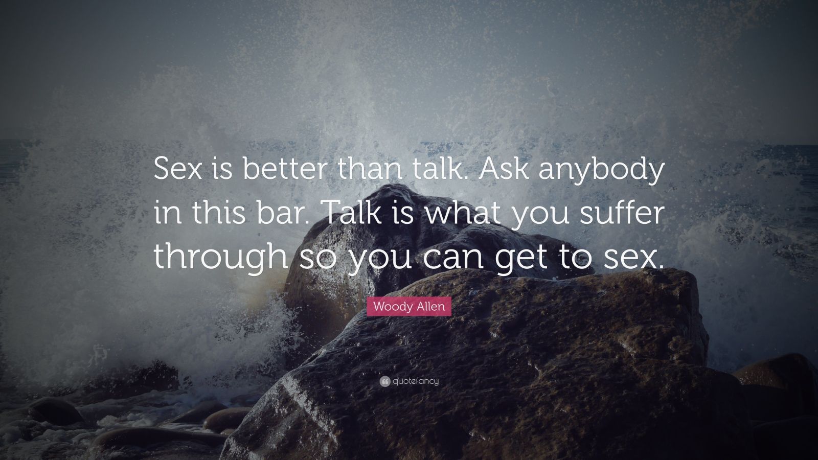 Woody Allen Quote “sex Is Better Than Talk Ask Anybody In This Bar