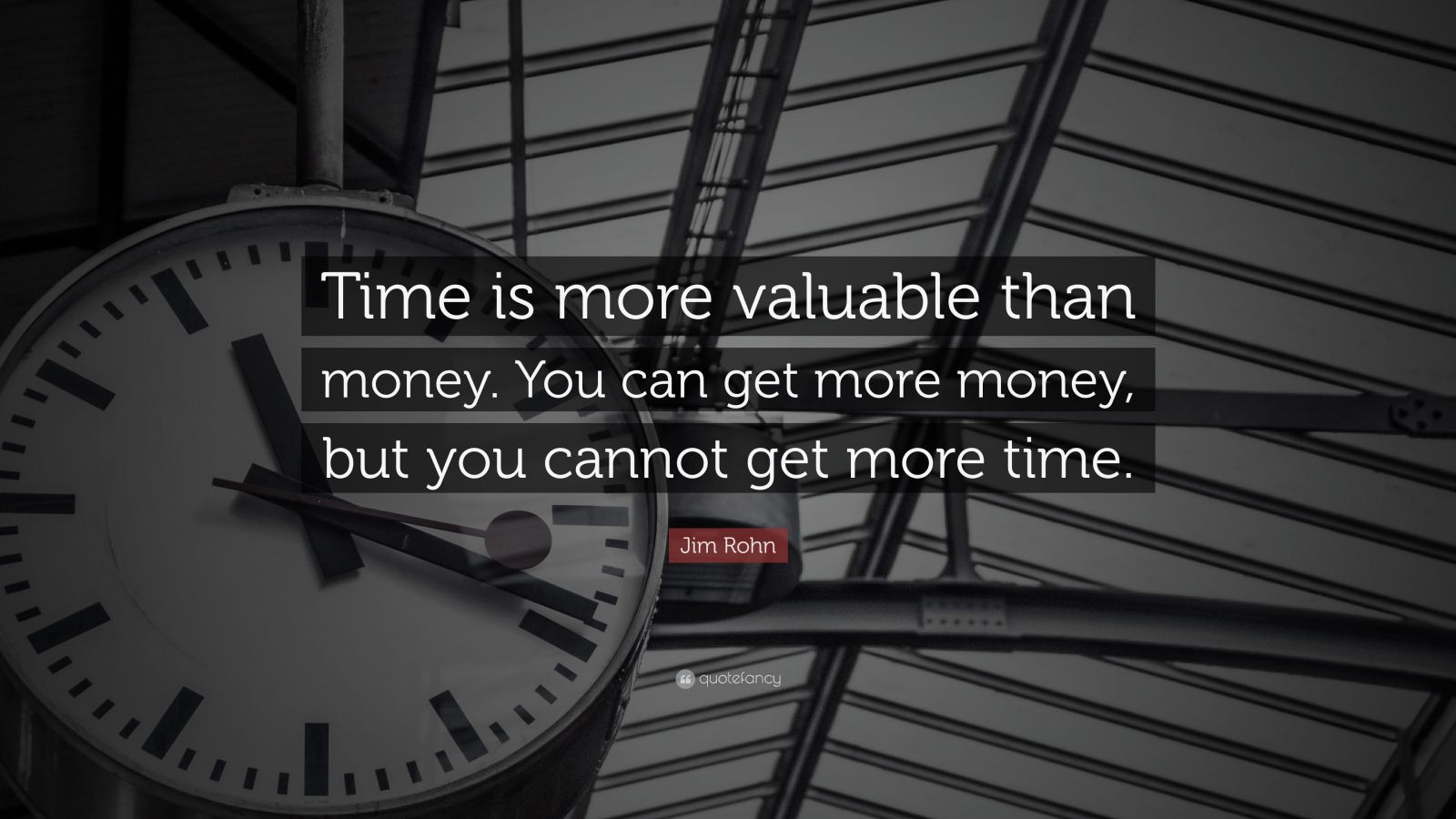 Jim Rohn Quote Time Is More Value Than Money You Can Get More Money But You Cannot Get More Time