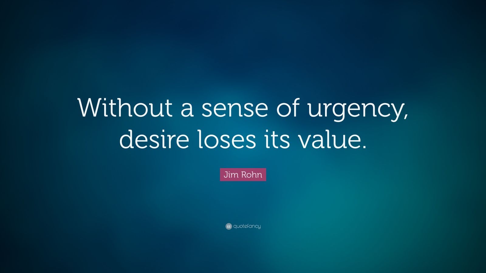 jim-rohn-quote-without-a-sense-of-urgency-desire-loses-its-value