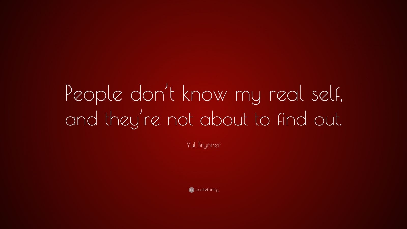 Yul Brynner Quote: “People don’t know my real self, and they’re not ...