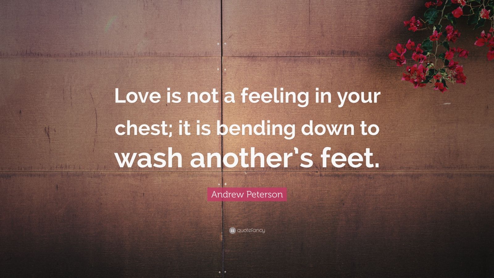 andrew-peterson-quote-love-is-not-a-feeling-in-your-chest-it-is