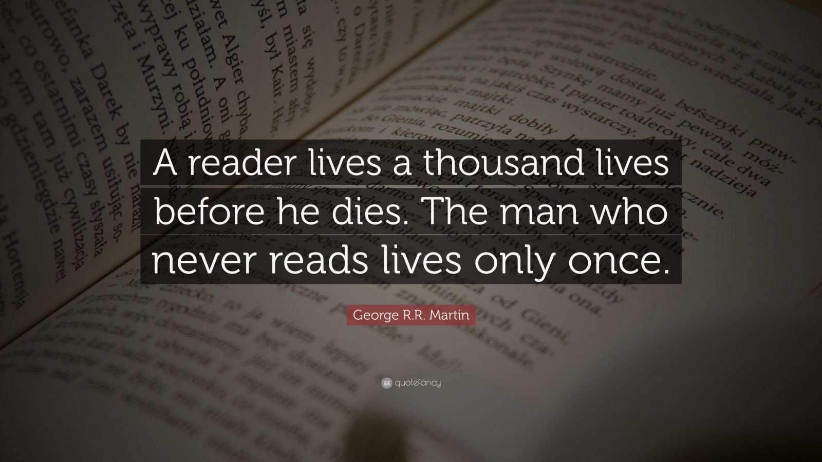 15429 George R R Martin Quote A reader lives a thousand lives before he