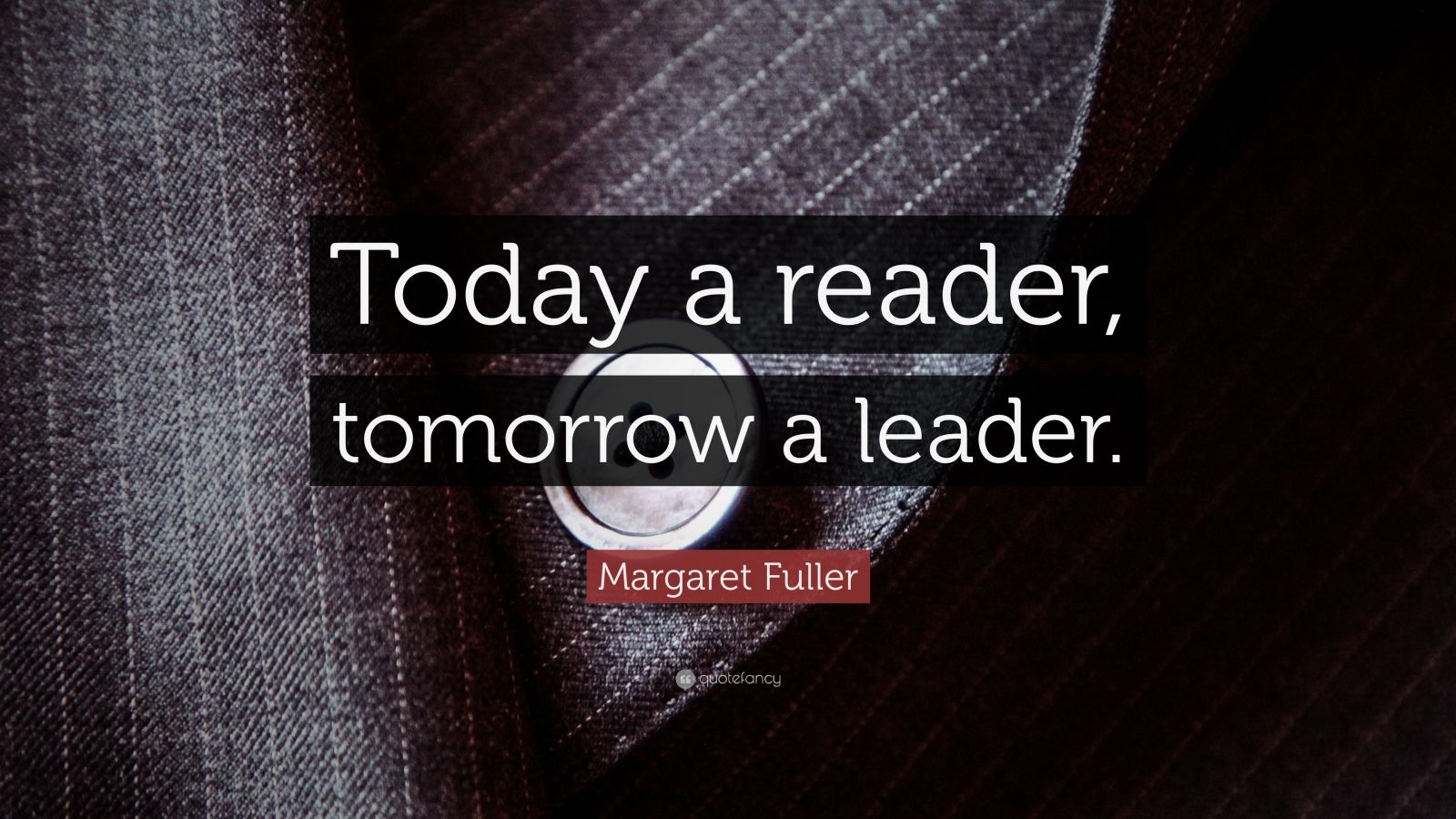 margaret-fuller-quote-today-a-reader-tomorrow-a-leader-15