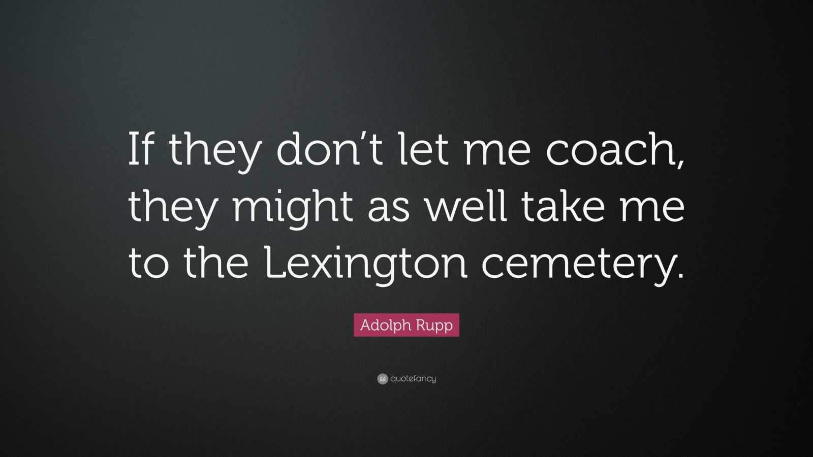 Top 8 Adolph Rupp Quotes | 2021 Edition | Free Images - QuoteFancy