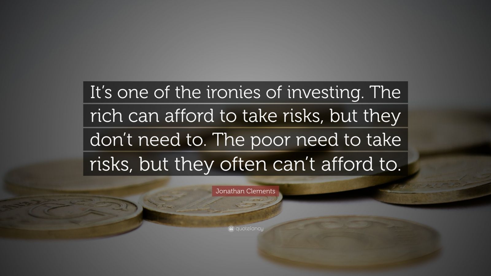 Jonathan Clements Quote: “It’s one of the ironies of investing. The ...