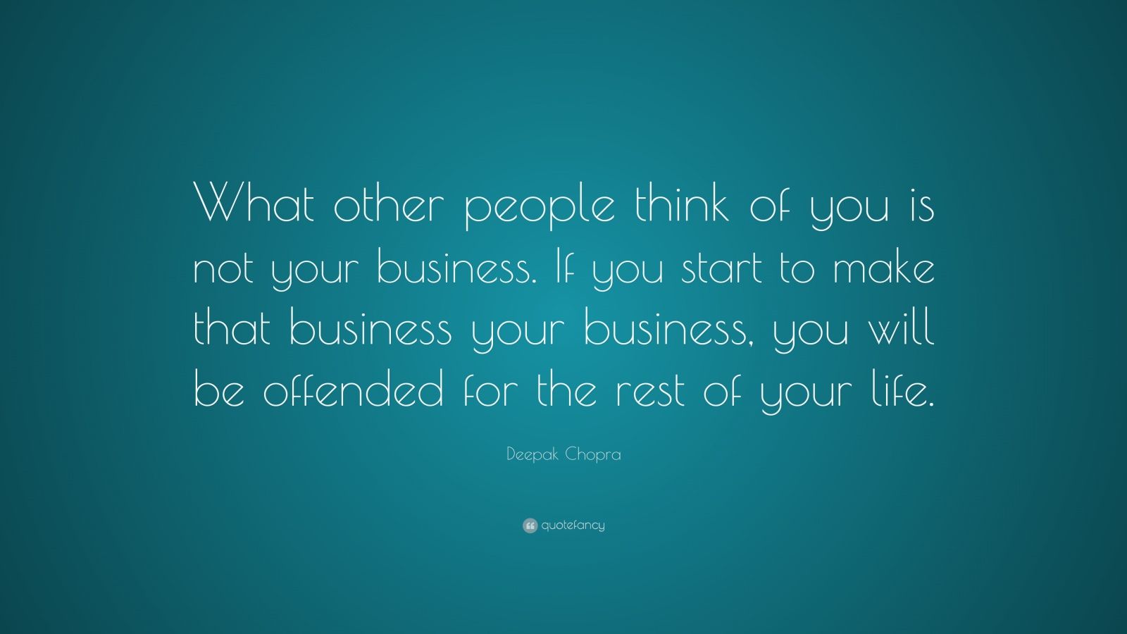 Deepak Chopra Quote “What other people think of you is